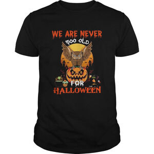 We Are Never Too Old For Halloween Shirt